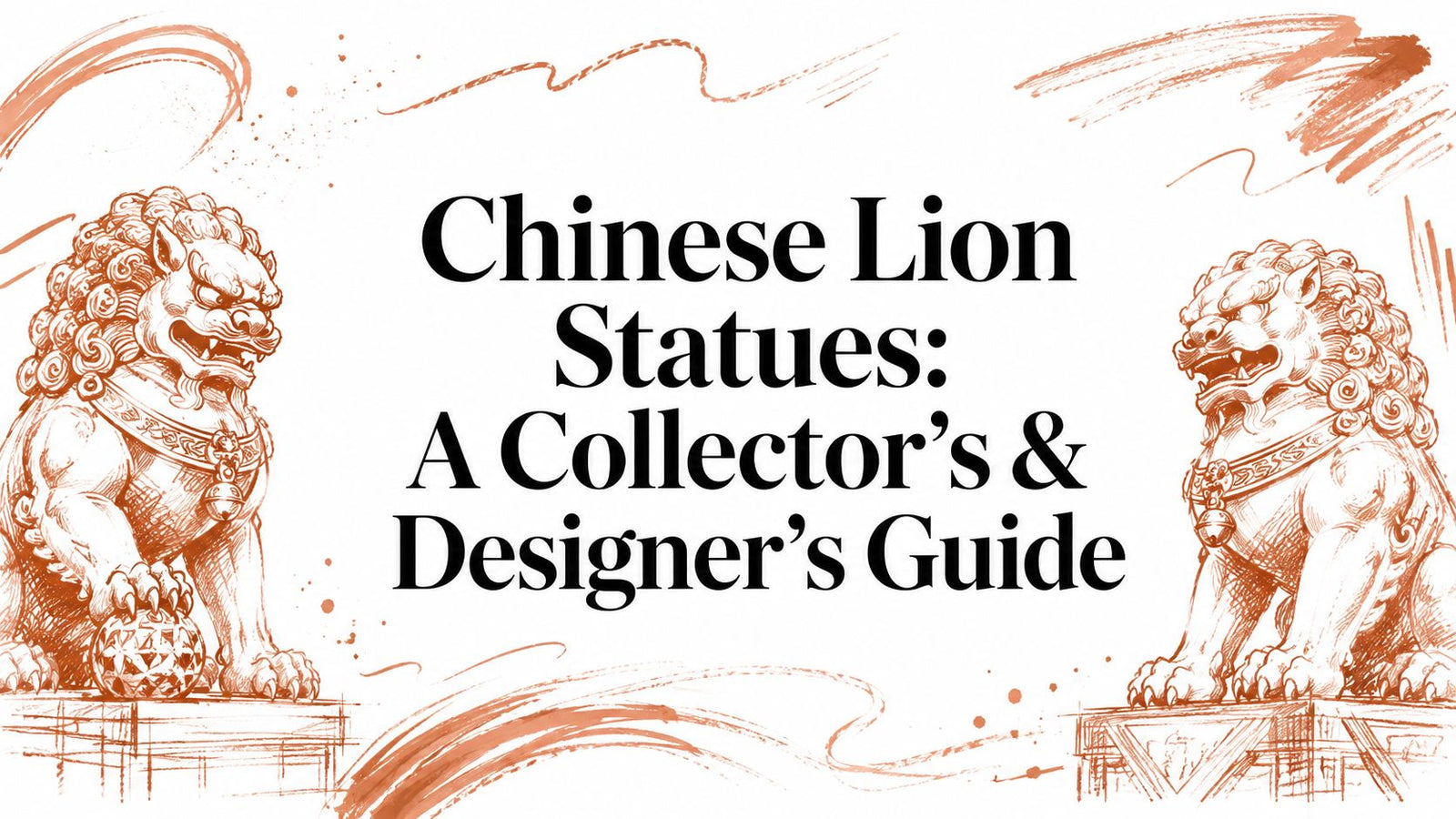 Chinese Lion Statues: A Collector's & Designer's Guide