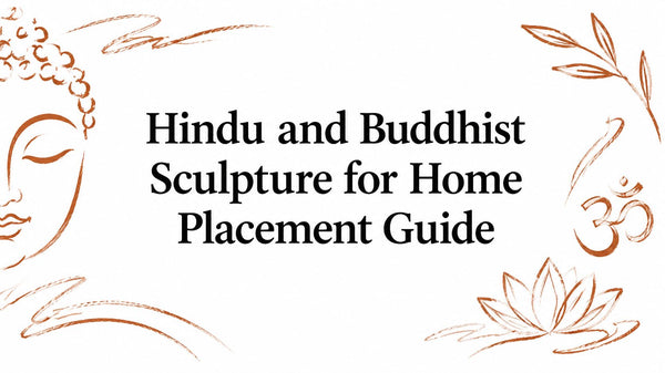 Hindu and Buddhist Sculpture for Home Placement Guide