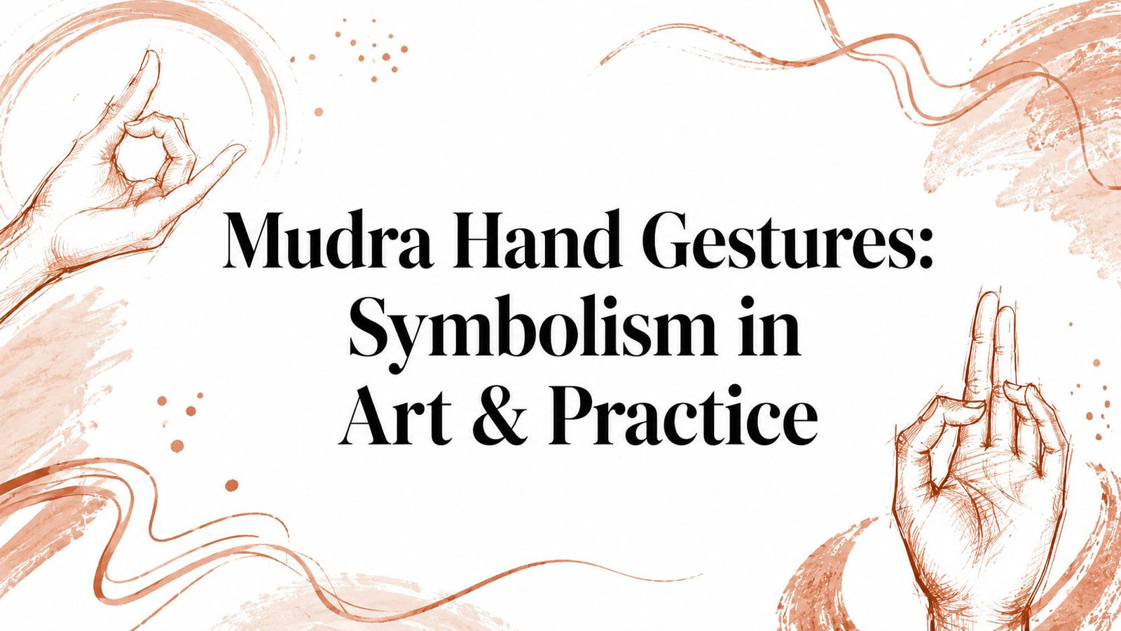 Mudra Hand Gestures: Symbolism in Art & Practice